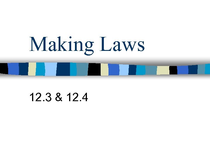 Making Laws 12. 3 & 12. 4 