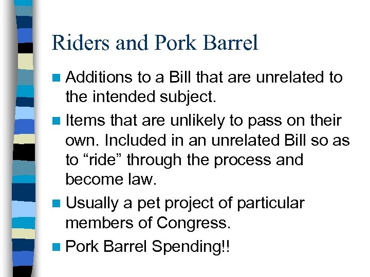 Riders and Pork Barrel n Additions to a Bill that are unrelated to the