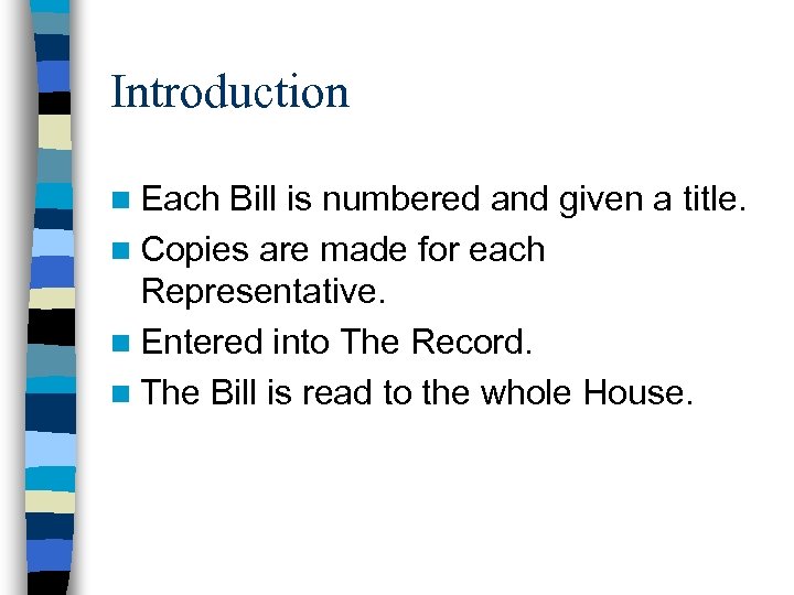 Introduction n Each Bill is numbered and given a title. n Copies are made