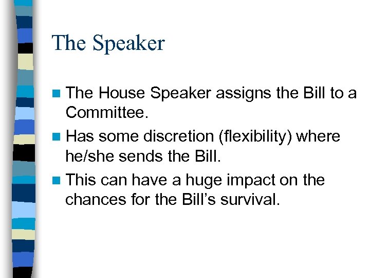 The Speaker n The House Speaker assigns the Bill to a Committee. n Has