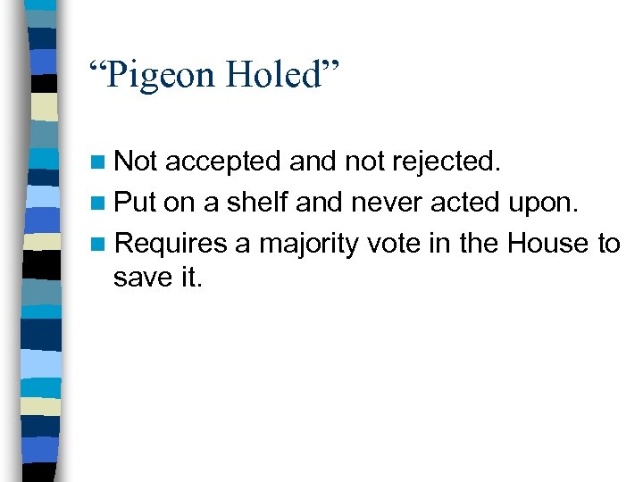 “Pigeon Holed” n Not accepted and not rejected. n Put on a shelf and