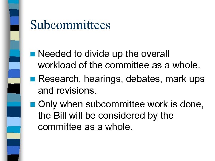 Subcommittees n Needed to divide up the overall workload of the committee as a
