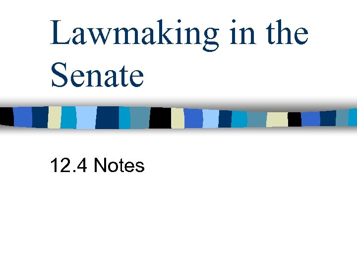 Lawmaking in the Senate 12. 4 Notes 