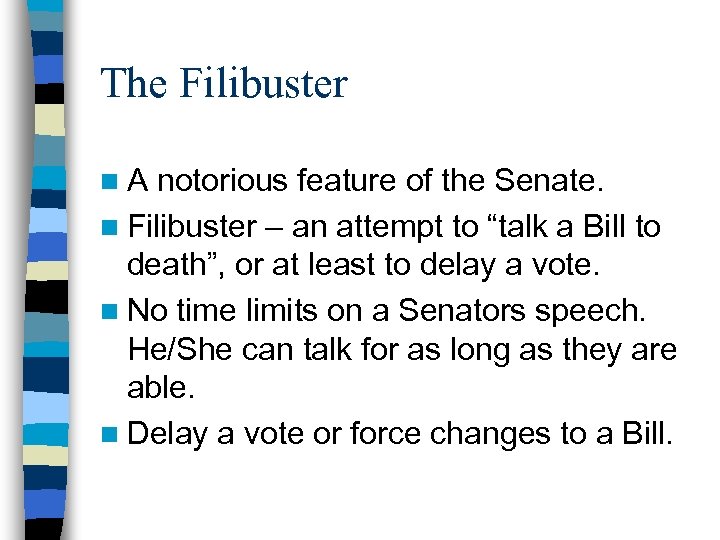 The Filibuster n. A notorious feature of the Senate. n Filibuster – an attempt