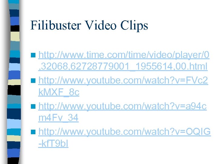 Filibuster Video Clips n http: //www. time. com/time/video/player/0 , 32068, 62728779001_1955614, 00. html n