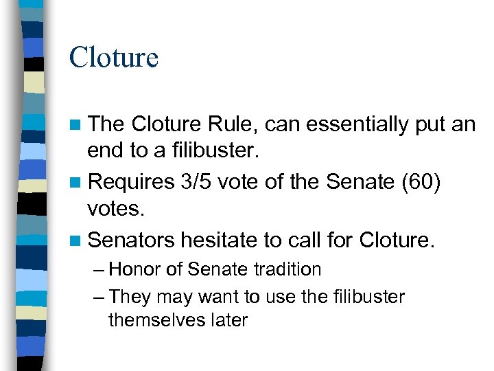 Cloture n The Cloture Rule, can essentially put an end to a filibuster. n