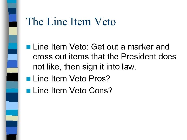 The Line Item Veto n Line Item Veto: Get out a marker and cross