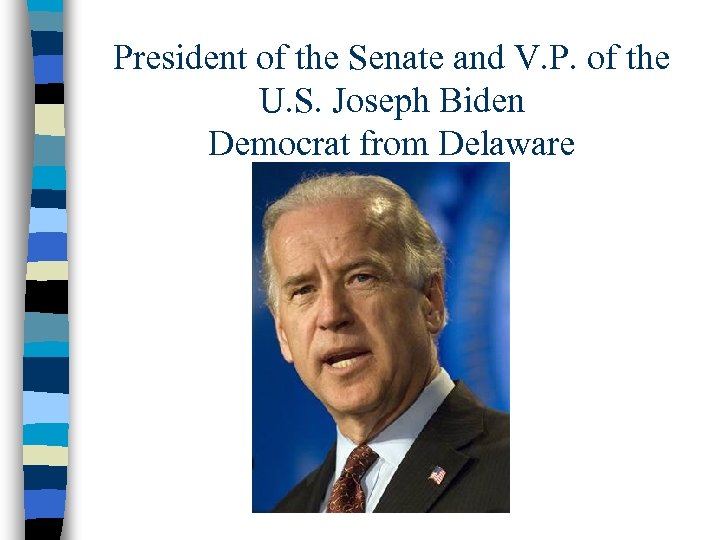 President of the Senate and V. P. of the U. S. Joseph Biden Democrat