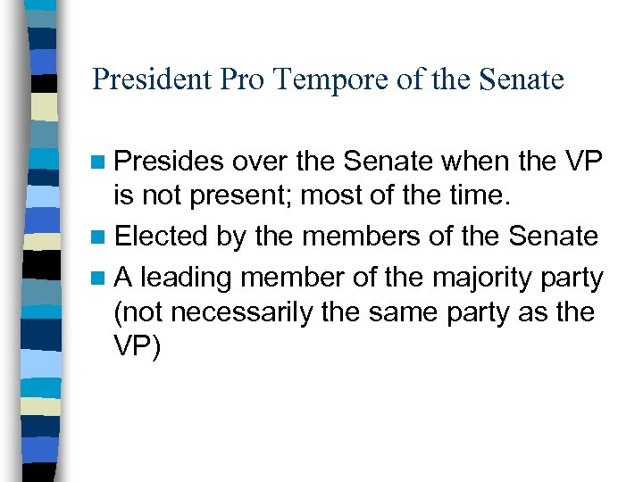 President Pro Tempore of the Senate n Presides over the Senate when the VP