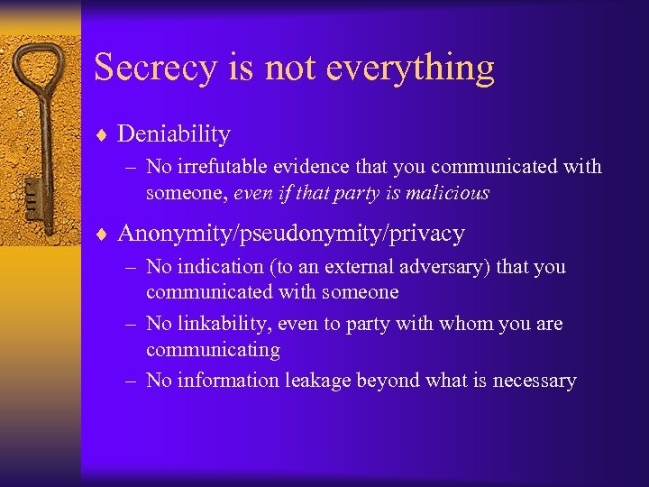 Secrecy is not everything ¨ Deniability – No irrefutable evidence that you communicated with