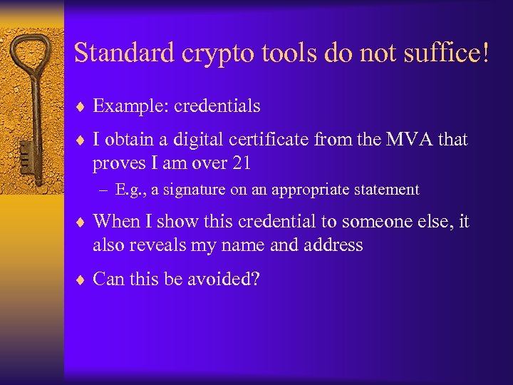 Standard crypto tools do not suffice! ¨ Example: credentials ¨ I obtain a digital