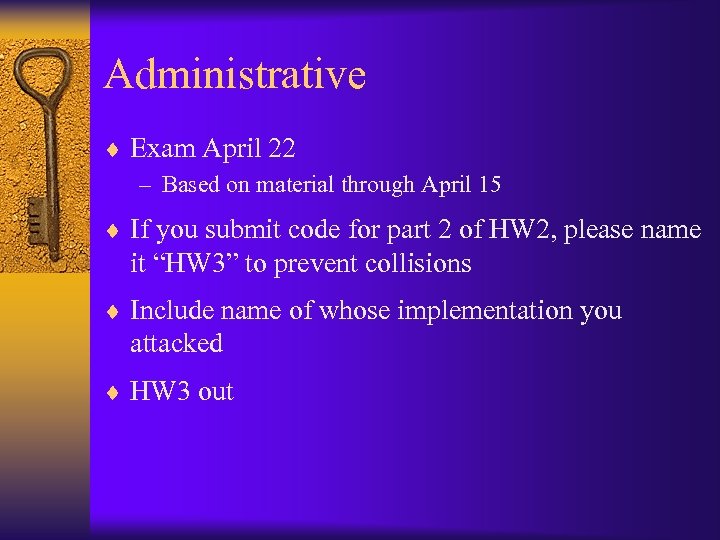 Administrative ¨ Exam April 22 – Based on material through April 15 ¨ If