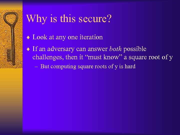Why is this secure? ¨ Look at any one iteration ¨ If an adversary