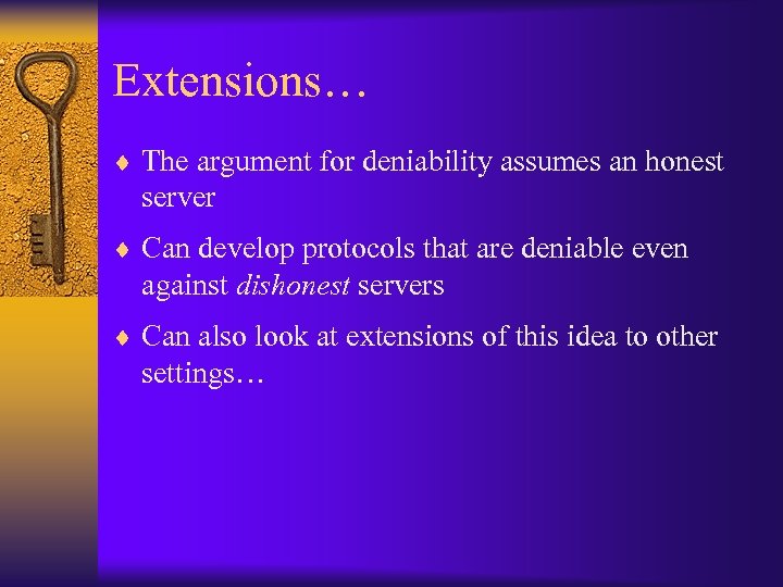 Extensions… ¨ The argument for deniability assumes an honest server ¨ Can develop protocols