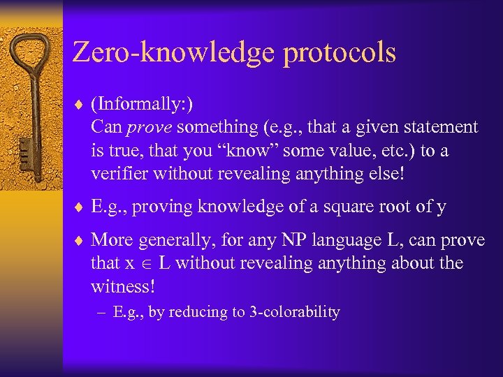 Zero-knowledge protocols ¨ (Informally: ) Can prove something (e. g. , that a given