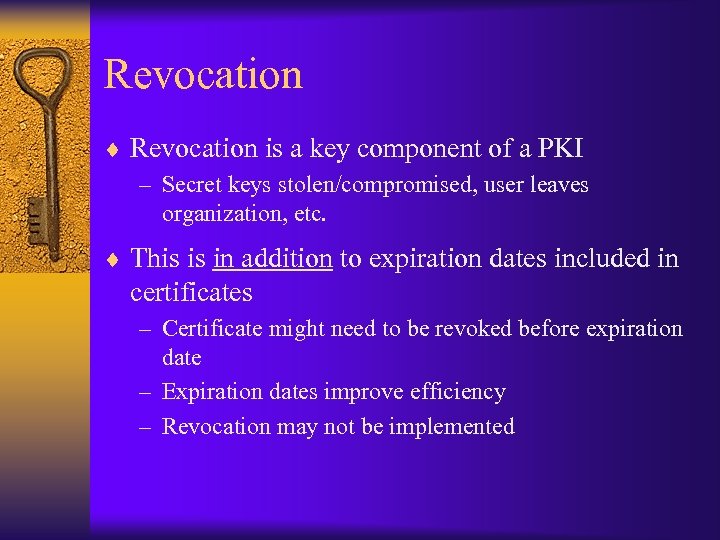 Revocation ¨ Revocation is a key component of a PKI – Secret keys stolen/compromised,