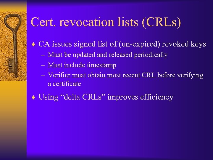 Cert. revocation lists (CRLs) ¨ CA issues signed list of (un-expired) revoked keys –