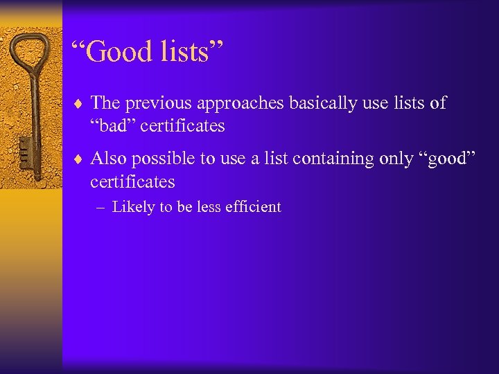 “Good lists” ¨ The previous approaches basically use lists of “bad” certificates ¨ Also