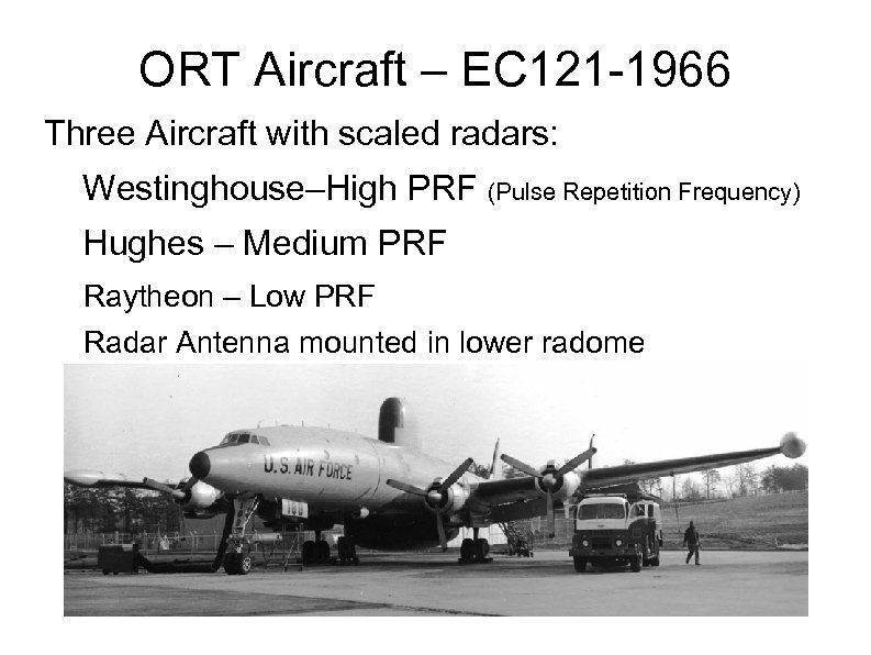 ORT Aircraft – EC 121 -1966 Three Aircraft with scaled radars: Westinghouse–High PRF (Pulse