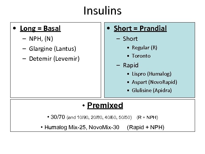 Insulins • Long = Basal – NPH, (N) – Glargine (Lantus) – Detemir (Levemir)