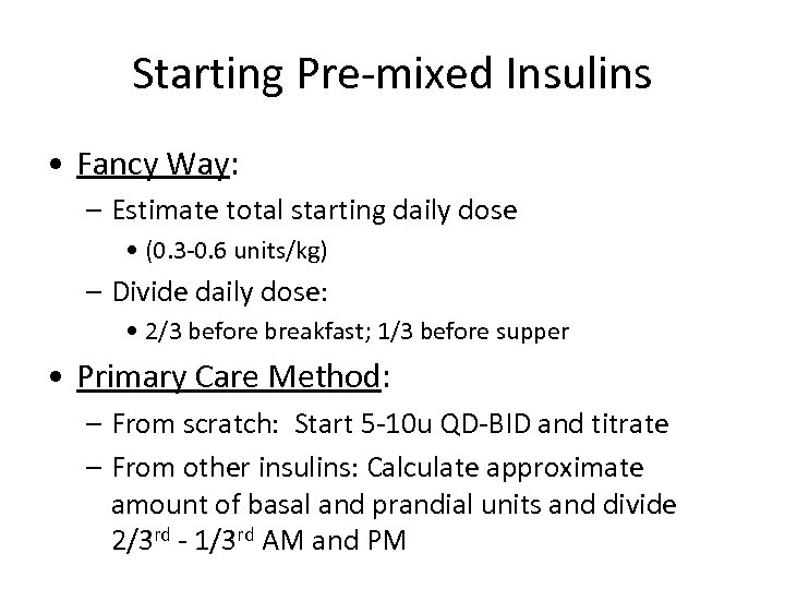 Starting Pre-mixed Insulins • Fancy Way: – Estimate total starting daily dose • (0.