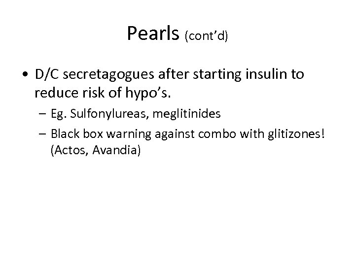 Pearls (cont’d) • D/C secretagogues after starting insulin to reduce risk of hypo’s. –