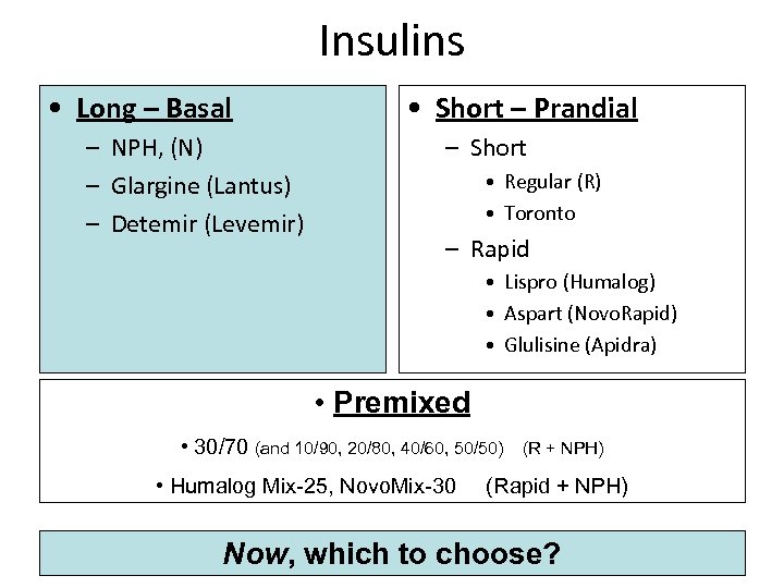 Insulins • Long – Basal – NPH, (N) – Glargine (Lantus) – Detemir (Levemir)