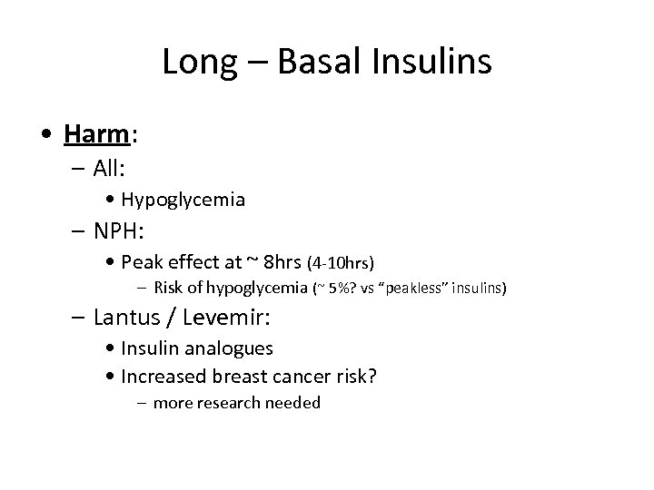 Long – Basal Insulins • Harm: – All: • Hypoglycemia – NPH: • Peak