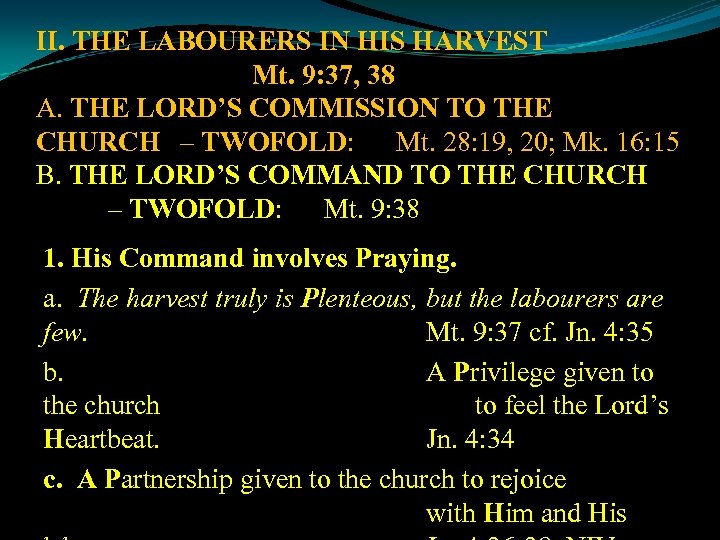 II. THE LABOURERS IN HIS HARVEST Mt. 9: 37, 38 A. THE LORD’S COMMISSION
