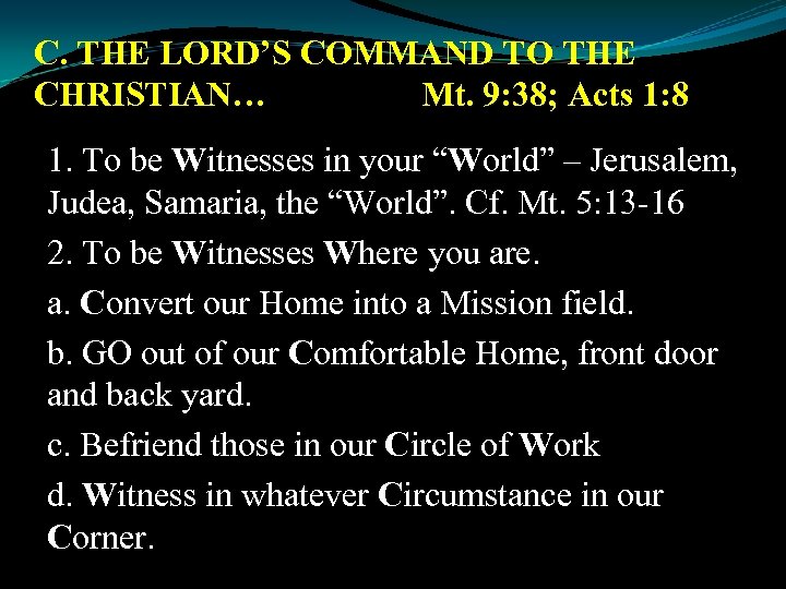C. THE LORD’S COMMAND TO THE CHRISTIAN… Mt. 9: 38; Acts 1: 8 1.