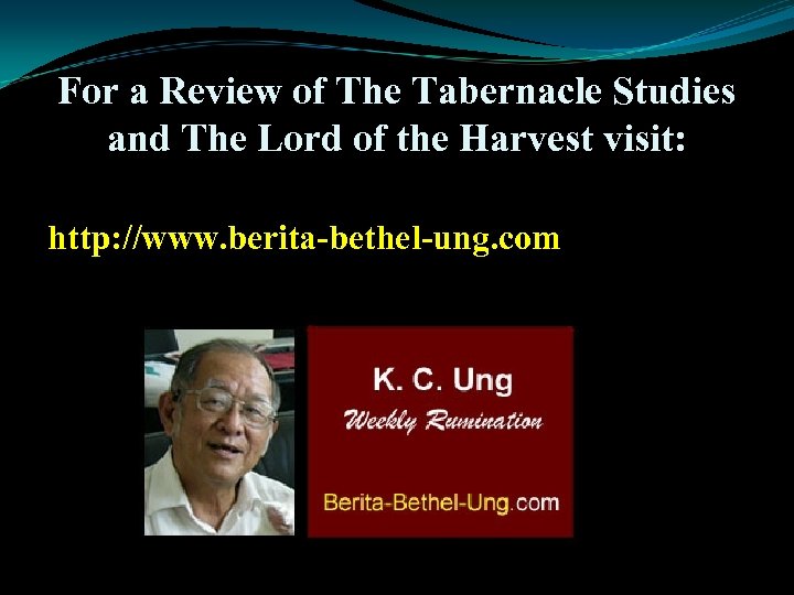 For a Review of The Tabernacle Studies and The Lord of the Harvest visit: