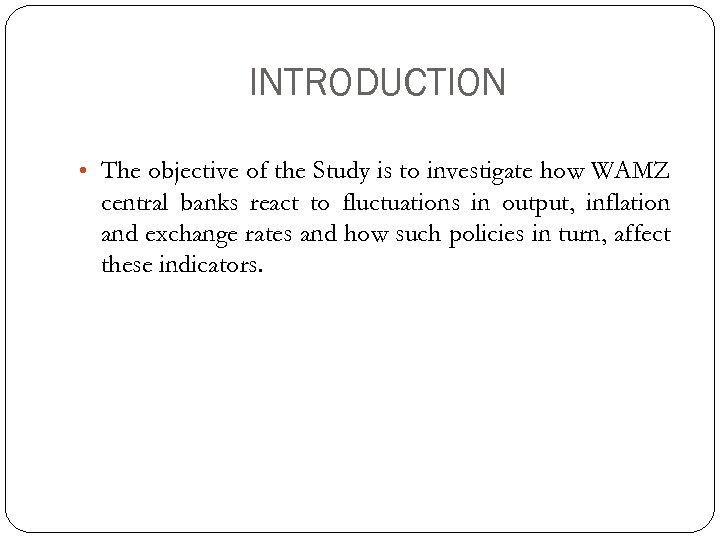 INTRODUCTION • The objective of the Study is to investigate how WAMZ central banks