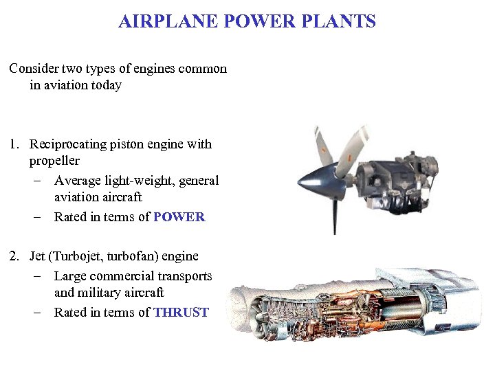 AIRPLANE POWER PLANTS Consider two types of engines common in aviation today 1. Reciprocating