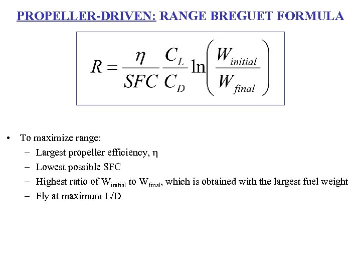 PROPELLER-DRIVEN: RANGE BREGUET FORMULA • To maximize range: – Largest propeller efficiency, h –