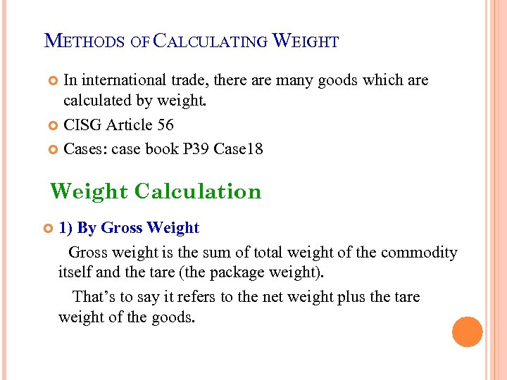 METHODS OF CALCULATING WEIGHT In international trade, there are many goods which are calculated