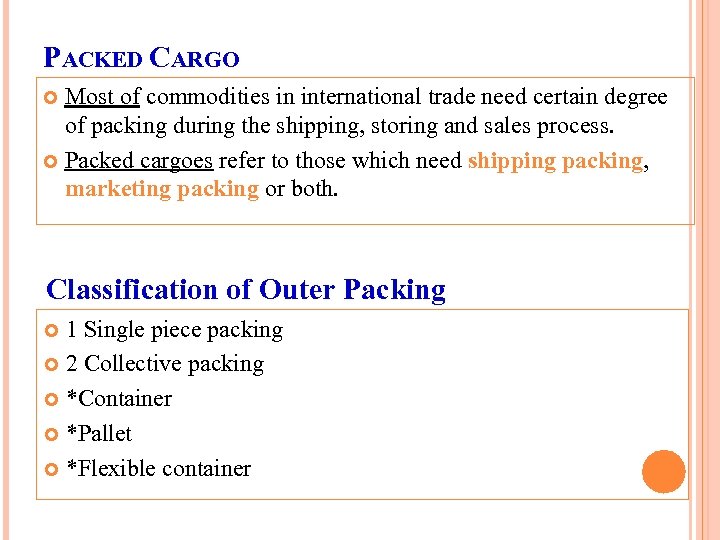 PACKED CARGO Most of commodities in international trade need certain degree of packing during