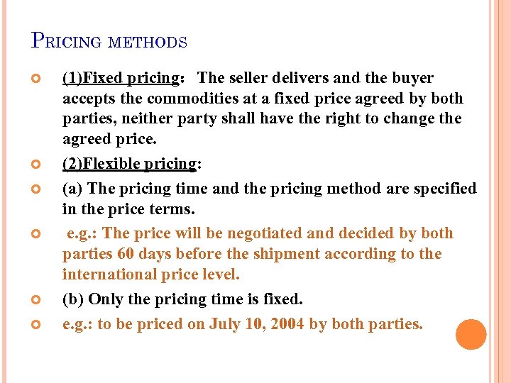PRICING METHODS (1)Fixed pricing：The seller delivers and the buyer accepts the commodities at a