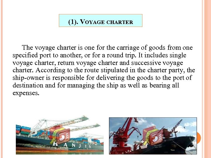 (1). VOYAGE CHARTER The voyage charter is one for the carriage of goods from
