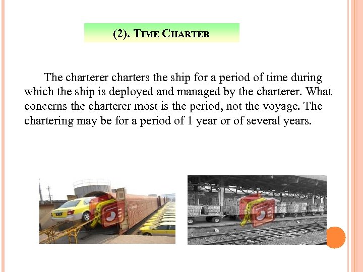 (2). TIME CHARTER The charterer charters the ship for a period of time during