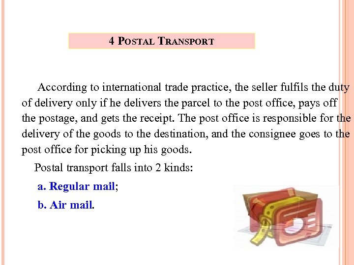 4 POSTAL TRANSPORT According to international trade practice, the seller fulfils the duty of