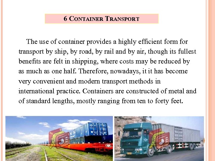 6 CONTAINER TRANSPORT The use of container provides a highly efficient form for transport