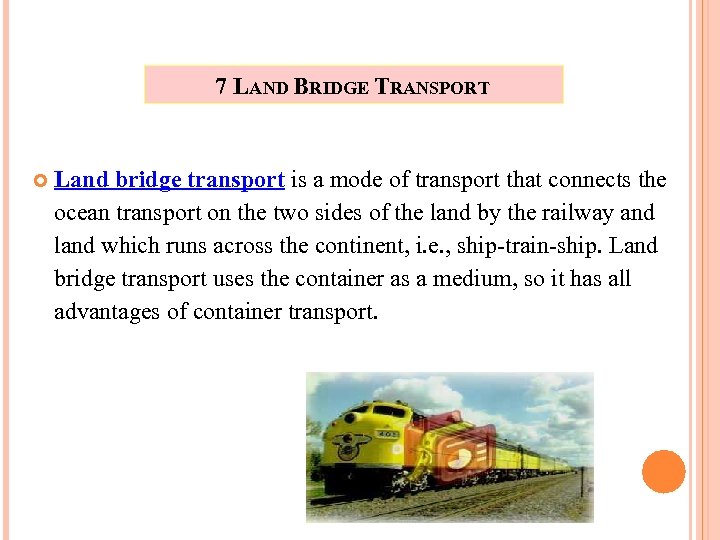 7 LAND BRIDGE TRANSPORT Land bridge transport is a mode of transport that connects