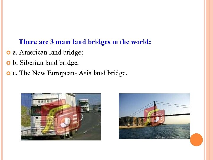 There are 3 main land bridges in the world: a. American land bridge; b.