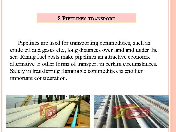8 PIPELINES TRANSPORT Pipelines are used for transporting commodities, such as crude oil and