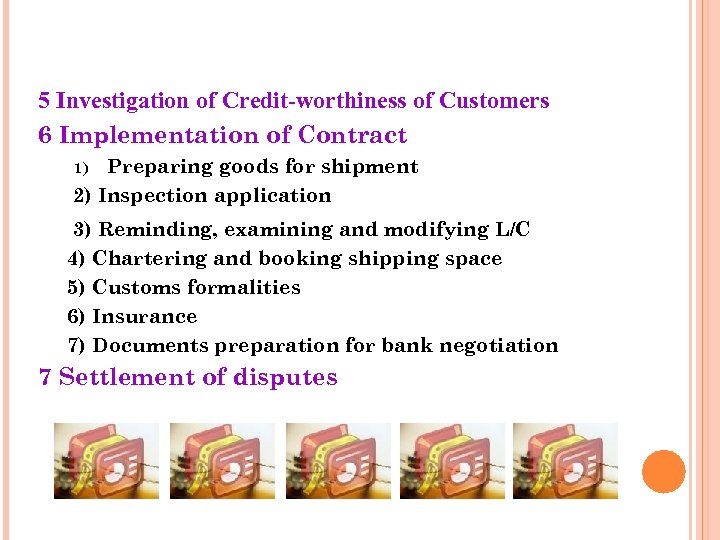 5 Investigation of Credit-worthiness of Customers 6 Implementation of Contract Preparing goods for shipment