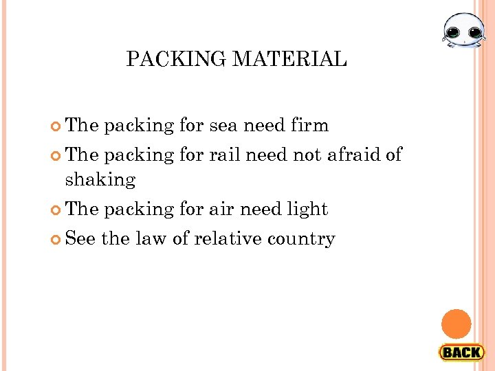 PACKING MATERIAL The packing for sea need firm The packing for rail need not