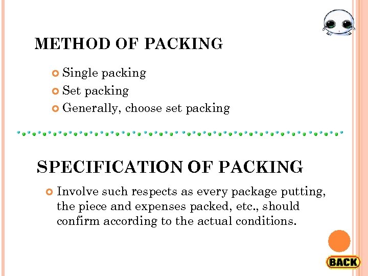 METHOD OF PACKING Single packing Set packing Generally, choose set packing SPECIFICATION OF PACKING