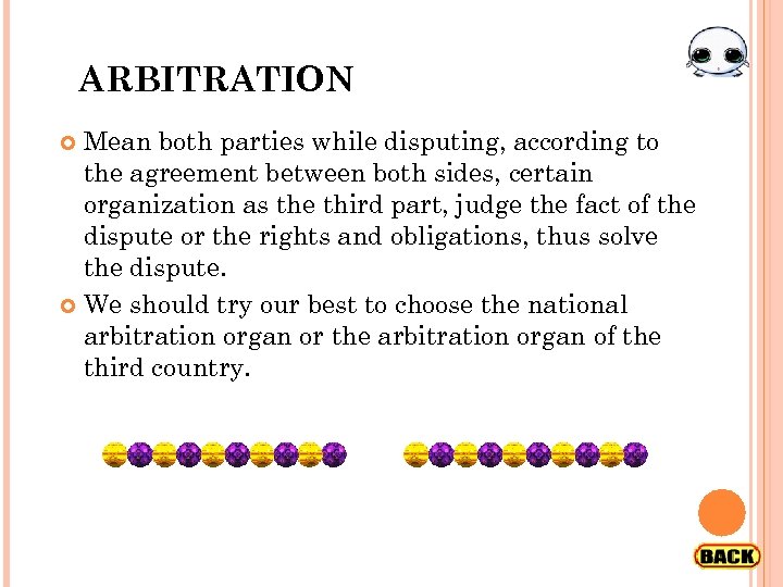 ARBITRATION Mean both parties while disputing, according to the agreement between both sides, certain