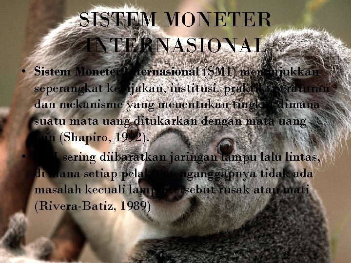 SISTEM MONETER INTERNASIONAL • Sistem Moneter Internasional (SMI) menunjukkan seperangkat kebijakan, institusi, praktik, peraturan