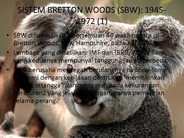 SISTEM BRETTON WOODS (SBW): 19451972 (1) • SBW dihasilkan dari pertemuan 44 wakil negara